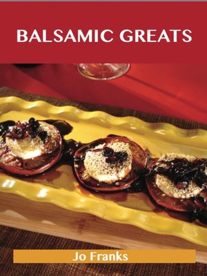 cover image of Balsamic Greats: Delicious Balsamic Recipes, The Top 100 Balsamic Recipes